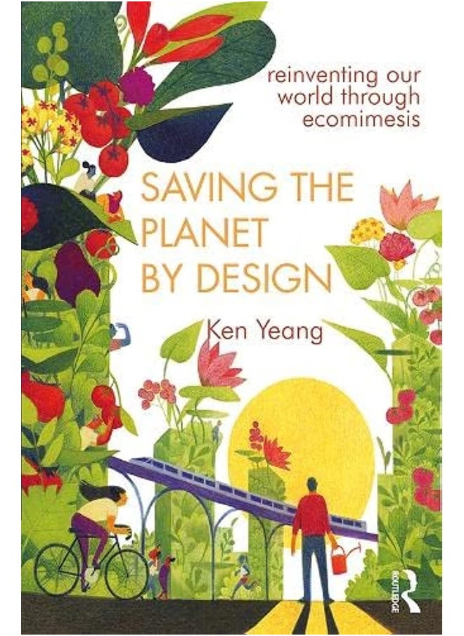 Saving The Planet By Design: Reinventing Our World Through Ecomimesis 