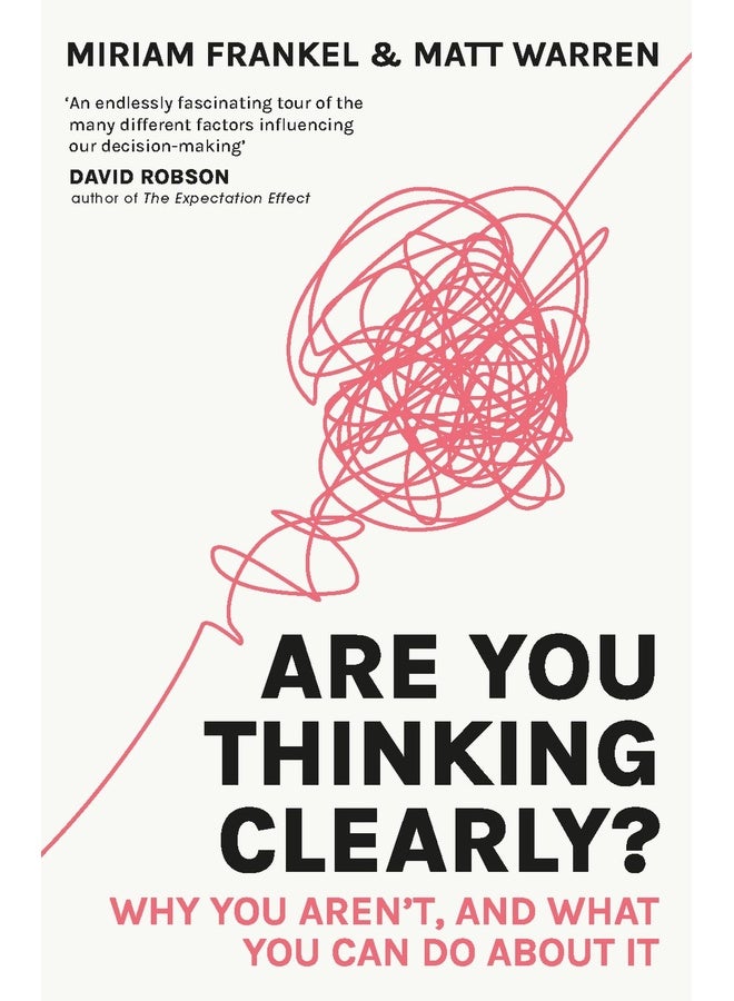 Are You Thinking Clearly?: Why you aren't and what you can do about it