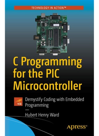C Programming for the PIC Microcontroller: Demystify Coding with Embedded Programming - pzsku/Z1827A041843820A891AEZ/45/1747922375/10bb7308-dec1-4aaf-979e-39df14f400d4