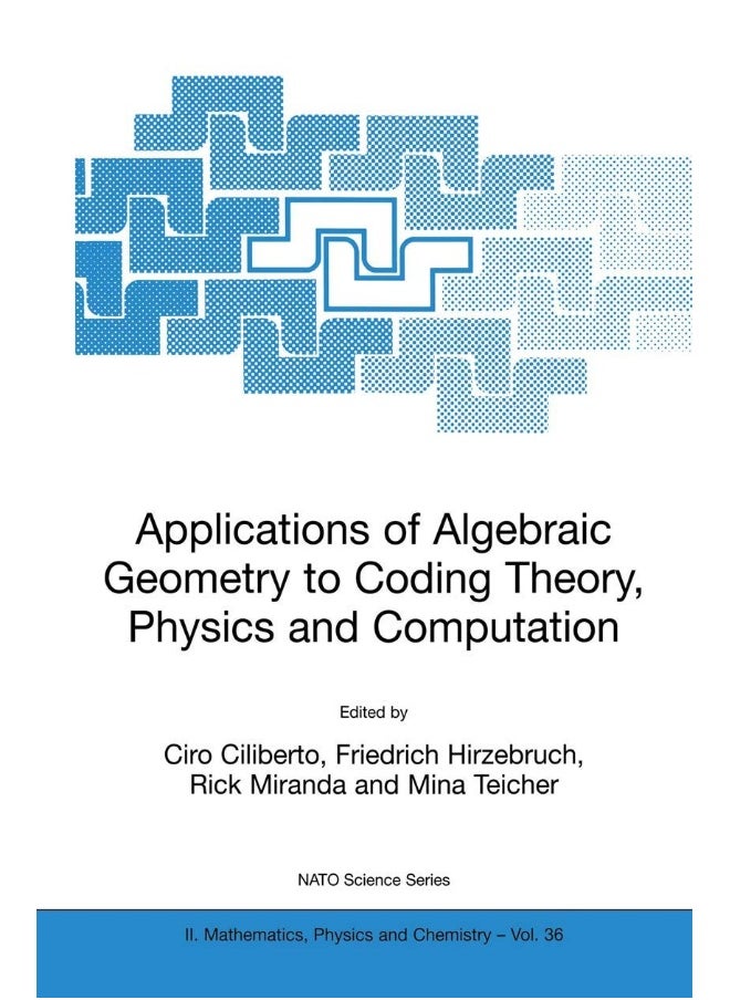 Applications of Algebraic Geometry to Coding Theory, Physics and Computation 