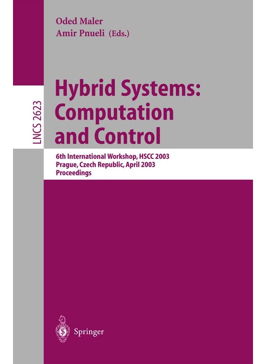 Hybrid Systems: Computation and Control : 6th International Workshop, HSCC 2003 Prague, Czech Republic, April 3-5, 2003, Proceedings