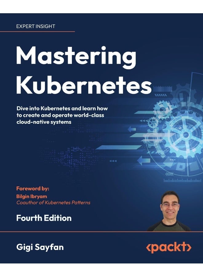 Mastering Kubernetes - Fourth Edition: Dive into Kubernetes and learn how to create and o 