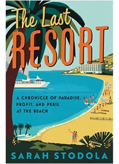 The Last Resort A Chronicle Of Paradise Profit And Peril At The Beach - pzsku/Z182DDF1DFF12B909E410Z/45/_/1729501101/c7b328fb-32d7-4395-b607-6641e9455d8f