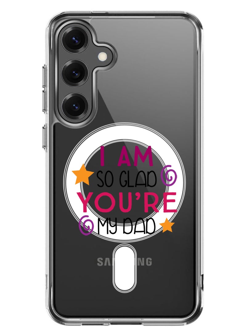 Theodor Magnetic Case for Samsung Galaxy S25 6.2-inch Compatible with MagSafe Wireless Charging, Shockproof Phone Bumper Cover I am so glad you are my dad - Image 1