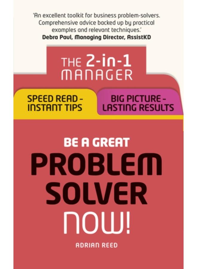 Be a Great Problem Solver ??? Now! : The 2-in-1 Manager: Speed Read - Instant Tips; Big Picture - Lasting Results 