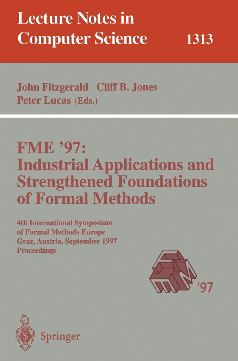 FME '97 Industrial Applications and Strengthened Foundations of Formal Methods: 4th International Symposium of Formal Methods Europe, Graz, Austria, September 15-19, 1997. Proceedings