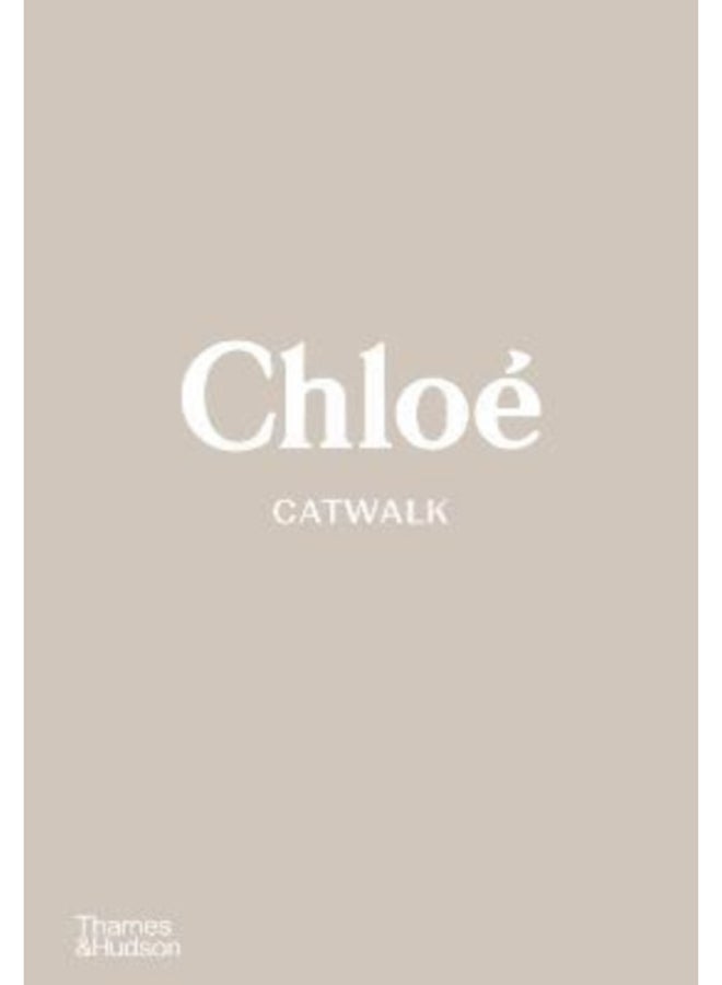 Chloe Catwalk : The Complete Collections 
