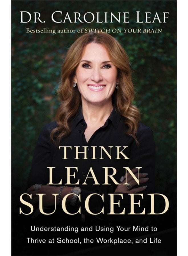 Think Learn Succeed Understanding and Using Your Mind to Thrive at School the Workplace and Life - Paperback