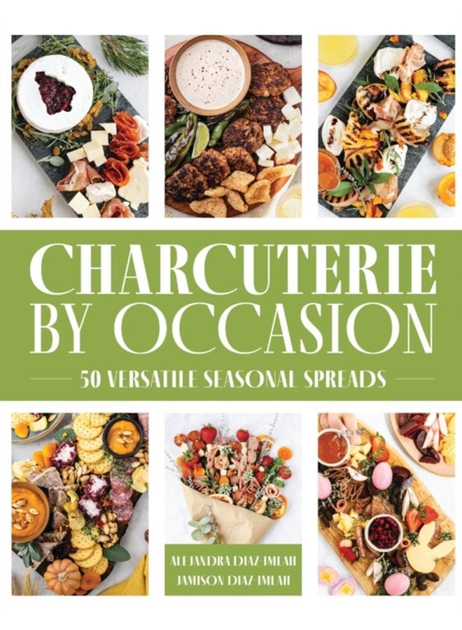 Charcuterie by Occasion 50 Versatile Seasonal Spreads - Hardback