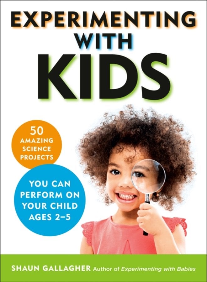Experimenting with Kids 50 Amazing Science Projects You Can Perform on Your Child Ages 2 5 - Paperback