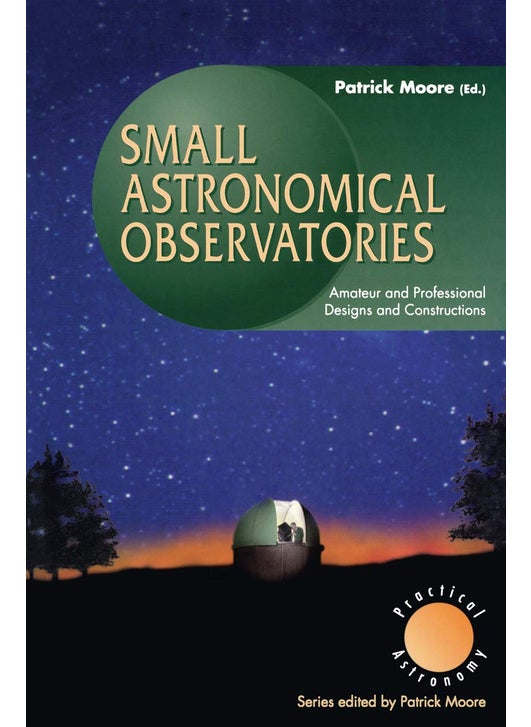 Small Astronomical Observatories: Amateur and Professional Designs and Constructions