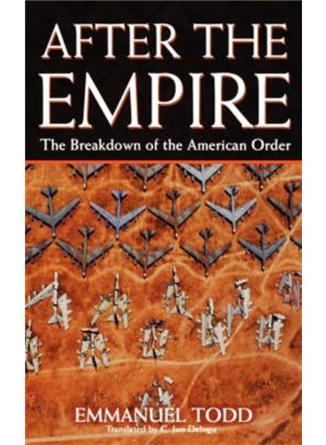 After the Empire : The Breakdown of the American Order 