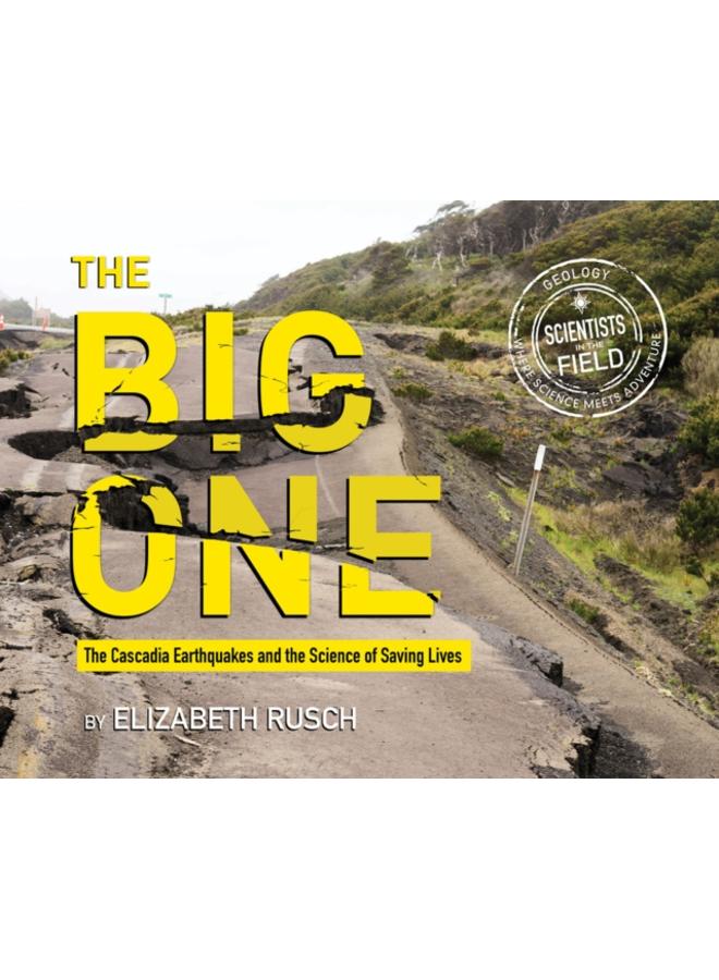 The Big One : The Cascadia Earthquakes and the Science of Saving Lives 