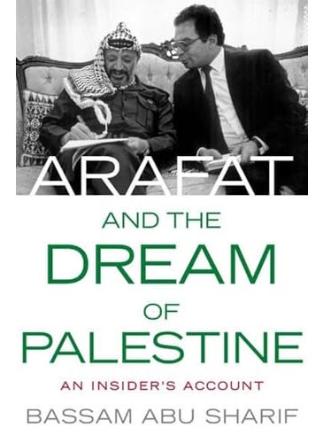 Arafat And The Dream Of Palestine An Insiders Account 