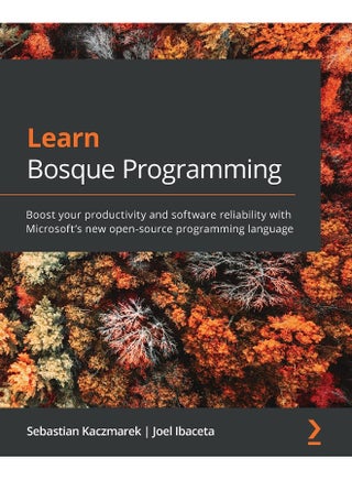 Learn Bosque Programming: Boost your productivity and software reliability with Microsoft's new open-source programming language