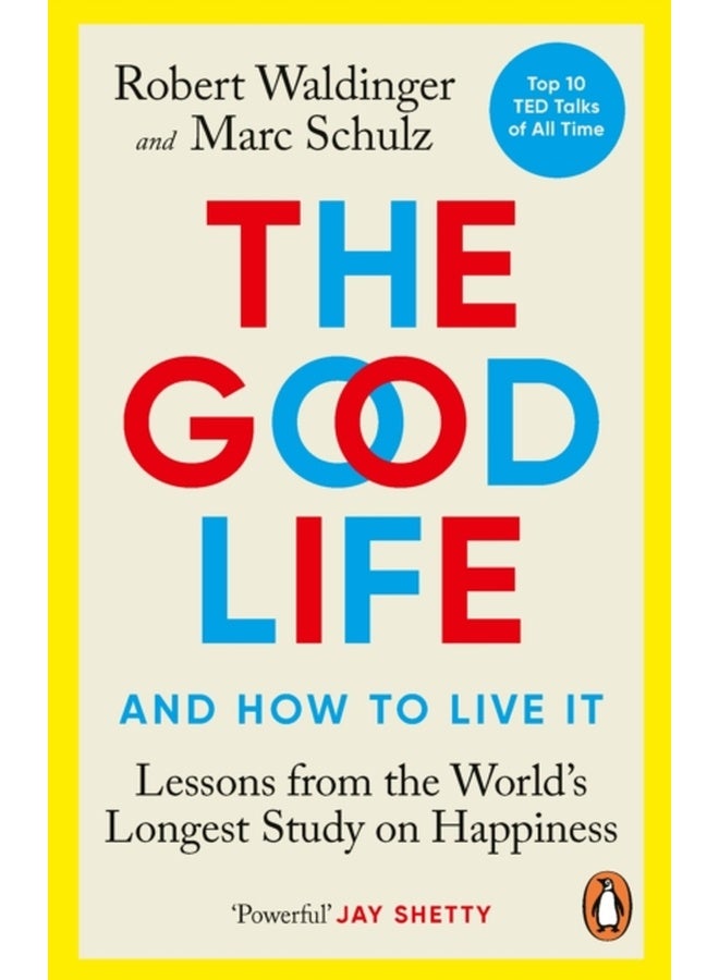 The Good Life : Lessons from the World's Longest Study on Happiness 