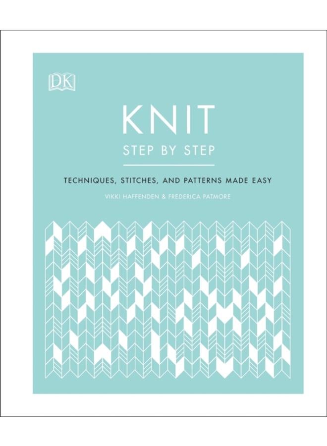 Knit Step by Step : Techniques, stitches, and patterns made easy 