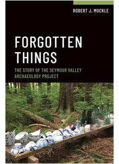 Forgotten Things: The Story of the Seymour Valley Archaeology Project 