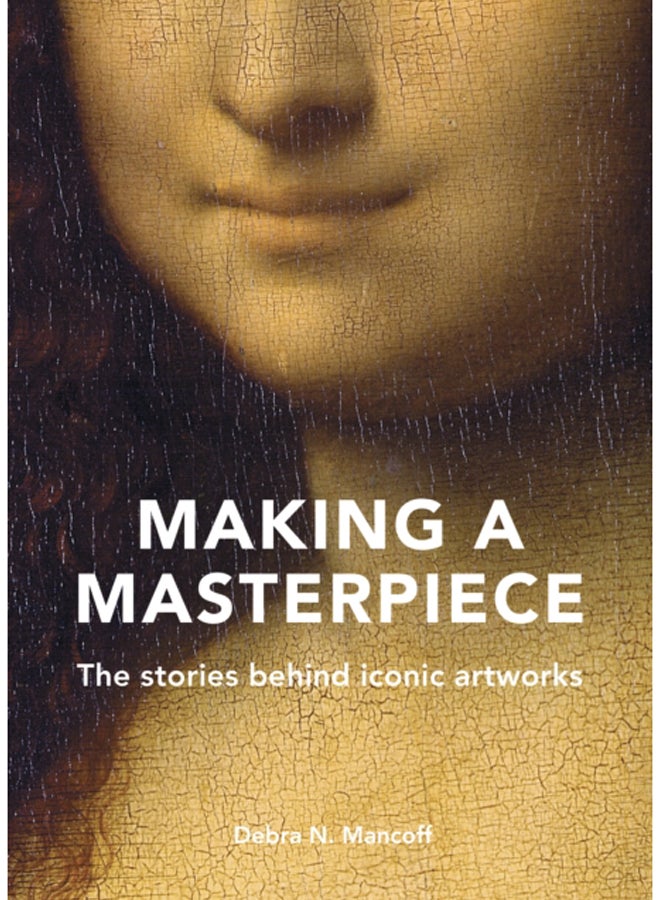 Making A Masterpiece : The stories behind iconic artworks 
