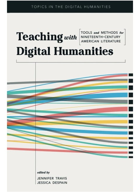 Teaching with Digital Humanities: Tools and Methods for Nineteenth-Century American Literature