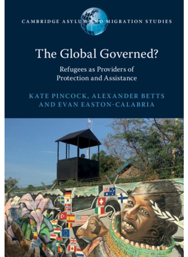 The Global Governed? : Refugees as Providers of Protection and Assistance 
