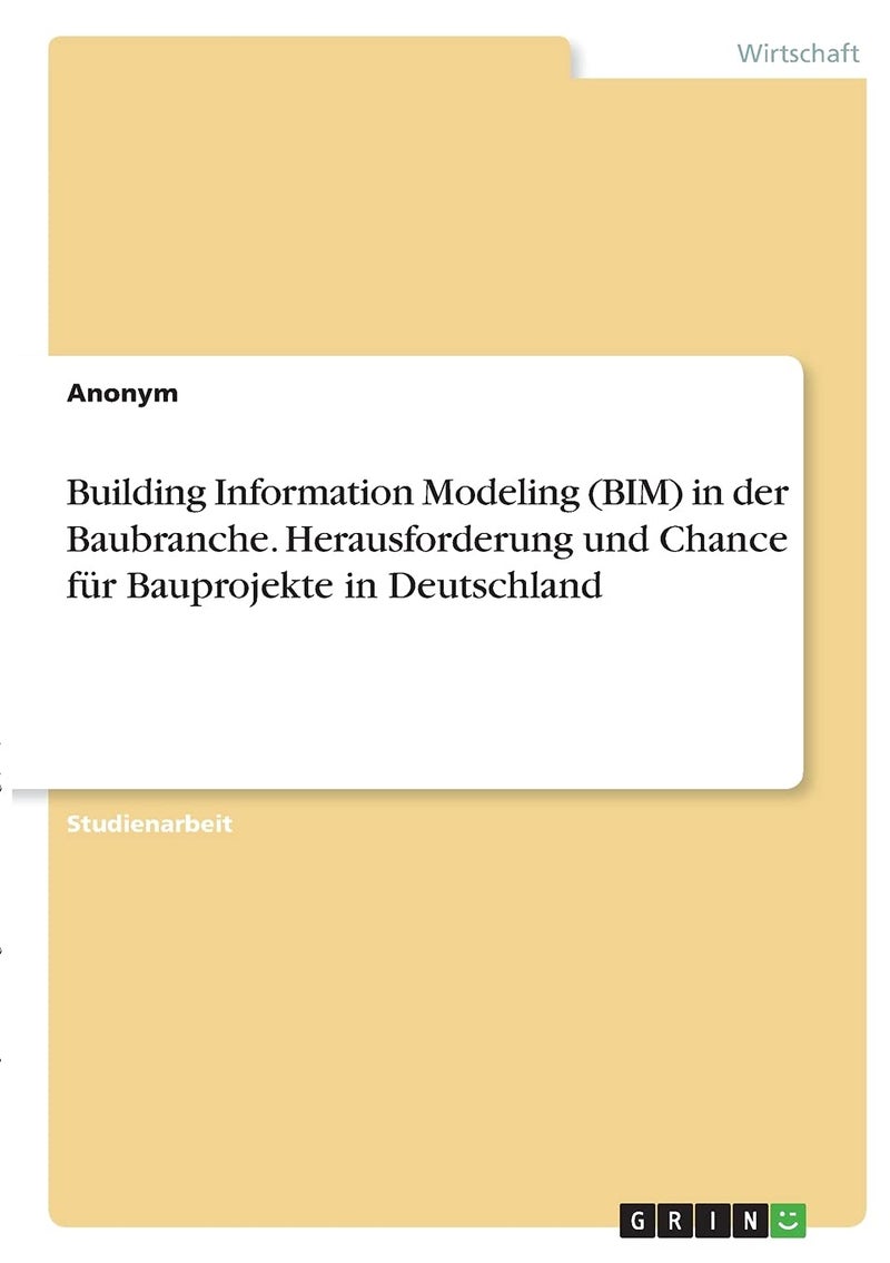 Building Information Modeling (BIM) in der Baubranche. Herausforderung und Chance für Bauprojekte in Deutschland