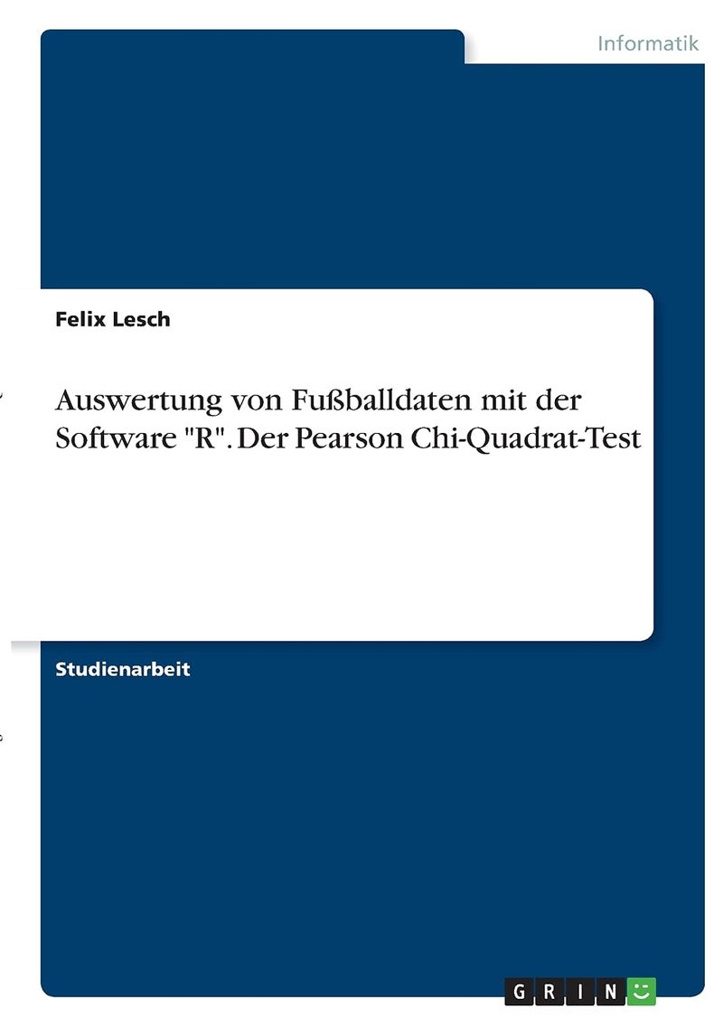 Auswertung von Fußballdaten mit der Software "R". Der Pearson Chi-Quadrat-Test