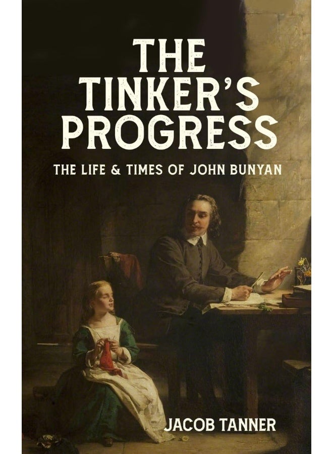 The Tinker's Progress: The Life and Times of John Bunyan