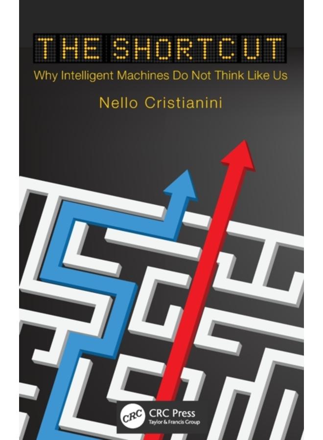 The Shortcut : Why Intelligent Machines Do Not Think Like Us 