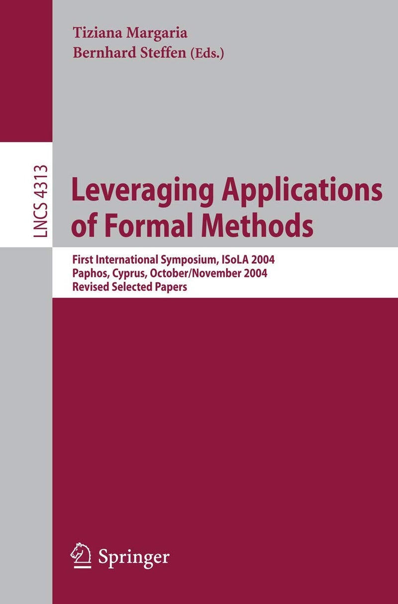 Leveraging Applications of Formal Methods: First International Symposium, ISoLA 2004, Paphos, Cyprus, October 30 - November 2, 2004, Revised Selected Papers 