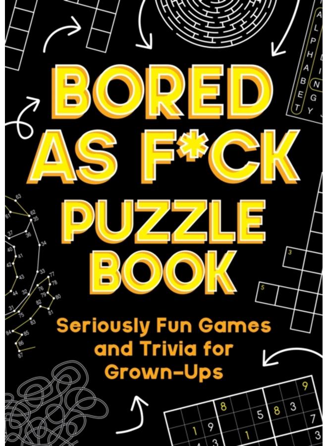 Bored As F*ck Puzzle Book : Seriously Fun Games and Trivia for Grown-Ups 