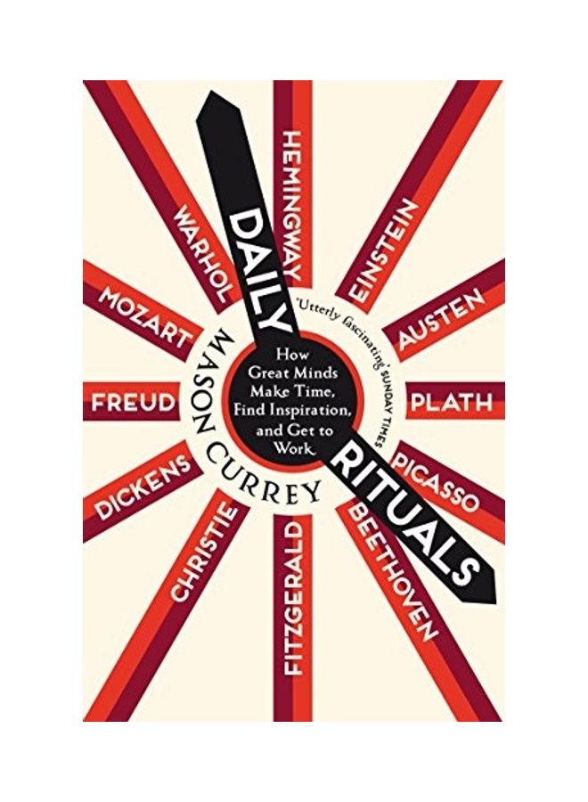 Daily Rituals: How Great Minds Make Time, Find Inspiration, and Get to Work