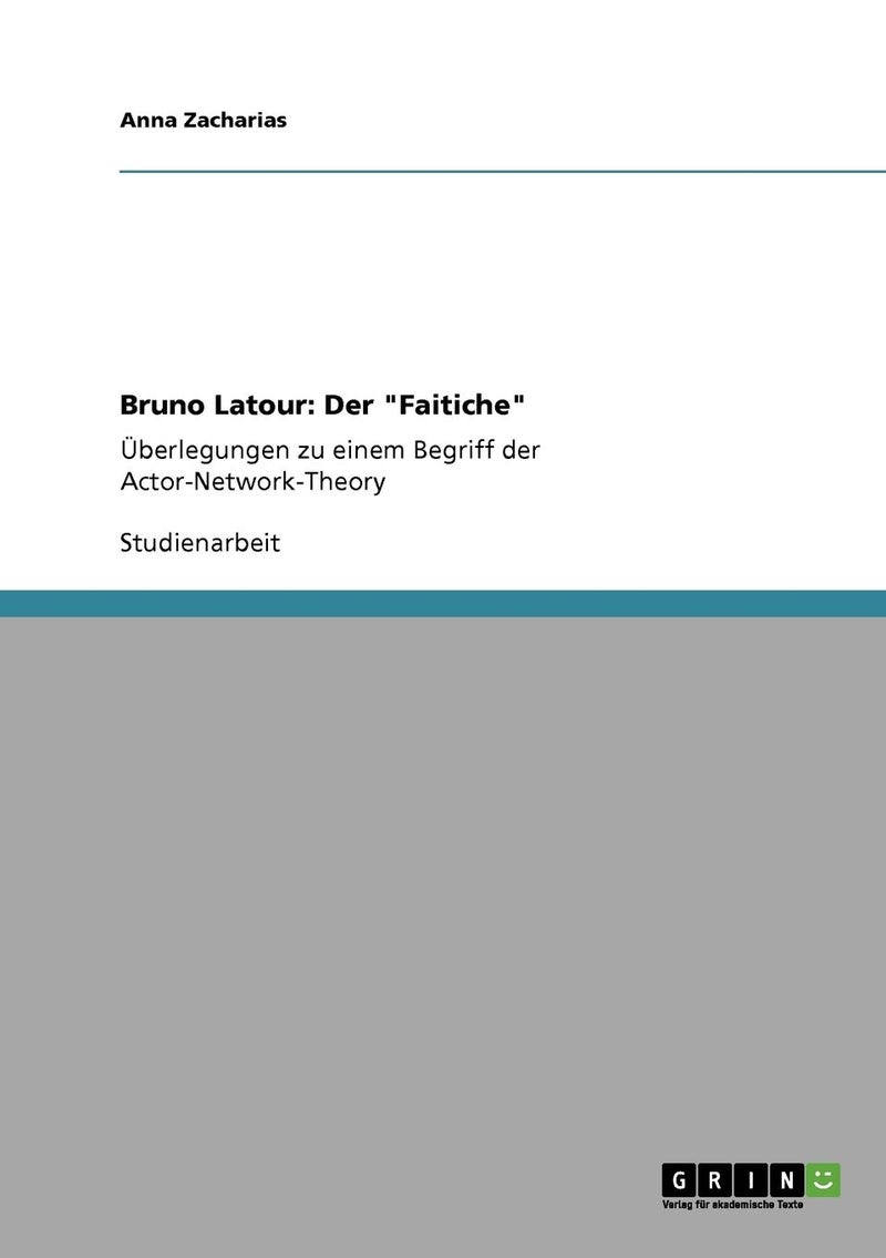 Bruno Latour: Der "Faitiche":Überlegungen zu einem Begriff der Actor-Network-Theory
