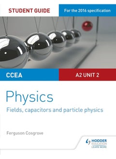 CCEA A2 Unit 2 Physics Student Guide: Fields, capacitors and particle physics 