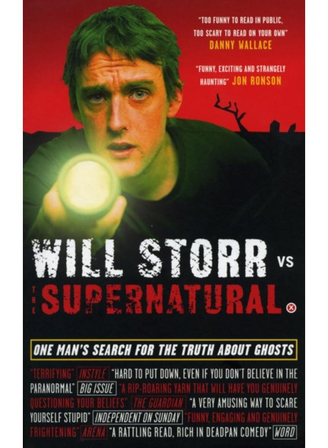 Will Storr Vs. The Supernatural : One man's search for the truth about ghosts 