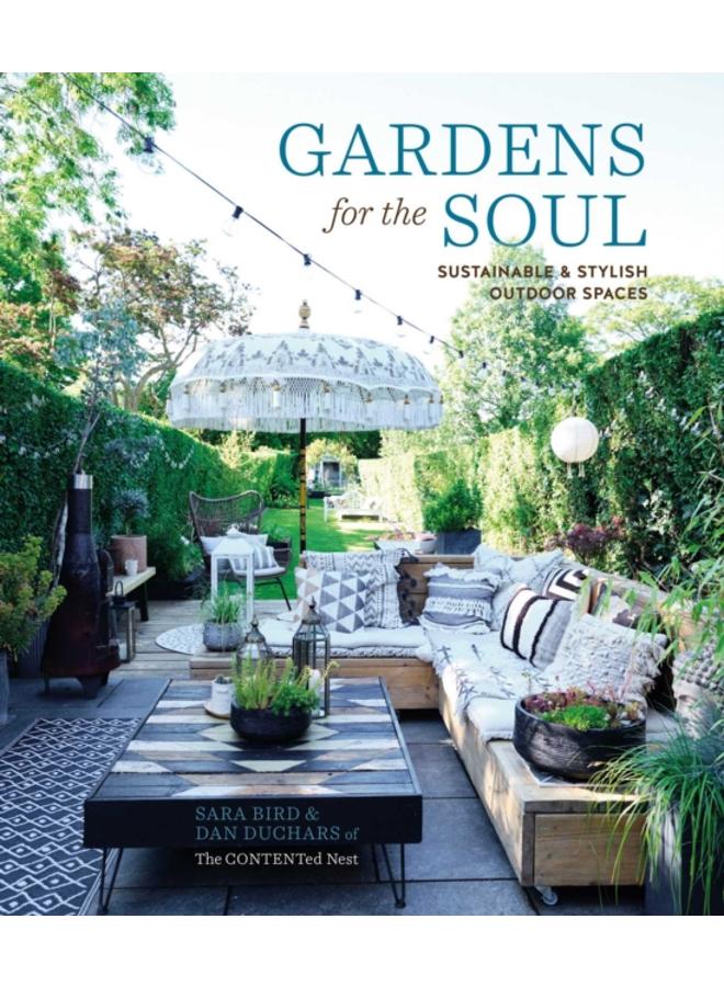 Gardens for the Soul : Sustainable and Stylish Outdoor Spaces
