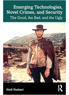 Emerging Technologies, Novel Crimes, and Security: The Good, the Bad, and the Ugly