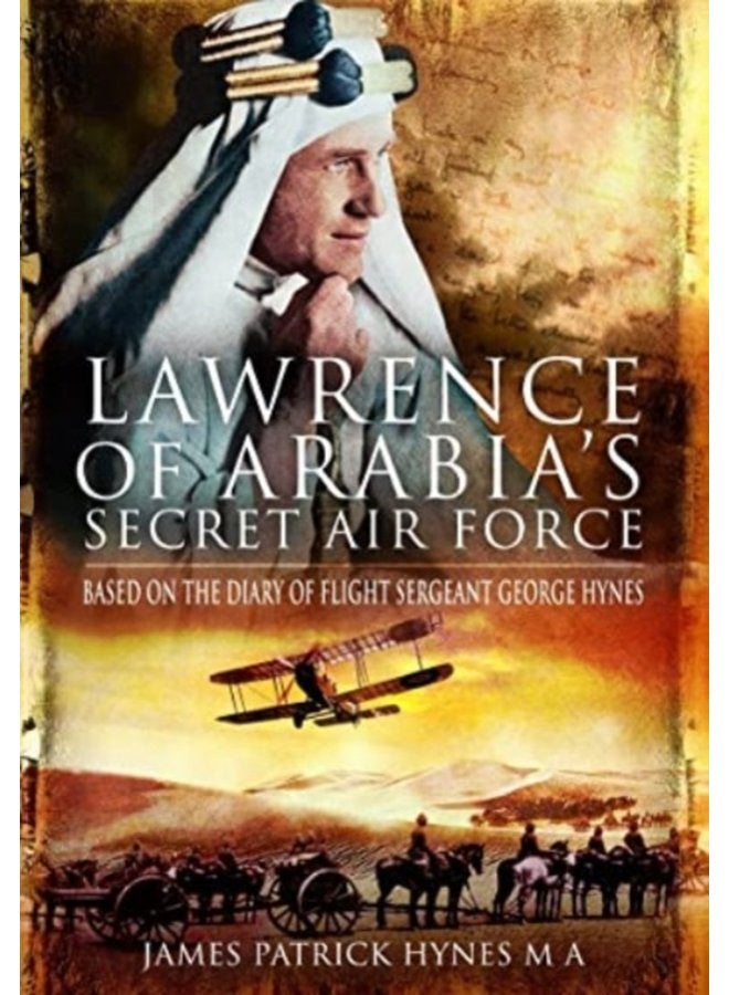 Lawrence of Arabia s Secret Air Force Based on the Diary of Flight Sergeant George Hynes - Paperback