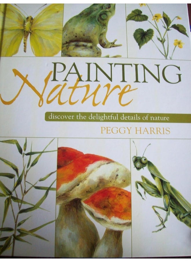 Painting Nature: Discover the Delightful Details of Nature 