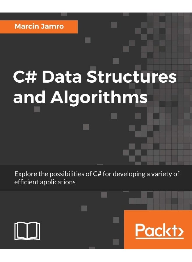 C# Data Structures and Algorithms: Explore the possibilities of C# for developing a variety of efficient applications