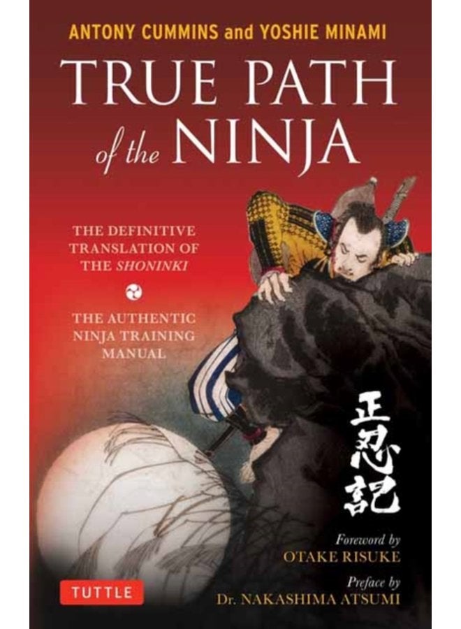 True Path of the Ninja The Definitive Translation of the Shoninki The Authentic Ninja Training Manual - Paperback