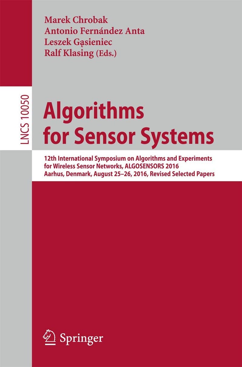 Algorithms for Sensor Systems: 12th International Symposium on Algorithms and Experiments for Wireless Sensor Networks, ALGOSENSORS 2016, Aarhus, Denmark, August 25-26, 2016, Revised Selected Papers