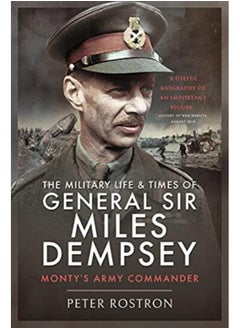 The Military Life and Times of General Sir Miles Dempsey : Monty's Army Commander - pzsku/Z18950EECBEFE58E2942DZ/45/_/1721456397/5f74fde6-ca91-451c-a293-6404a20bcd30