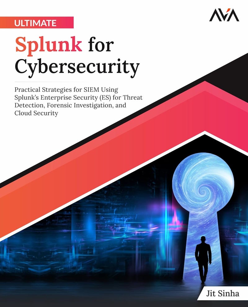 Ultimate Splunk for Cybersecurity: Practical Strategies for SIEM Using Splunk’s Enterprise Security (ES) for Threat Detection, Forensic Investigation, and Cloud Security - Image 1