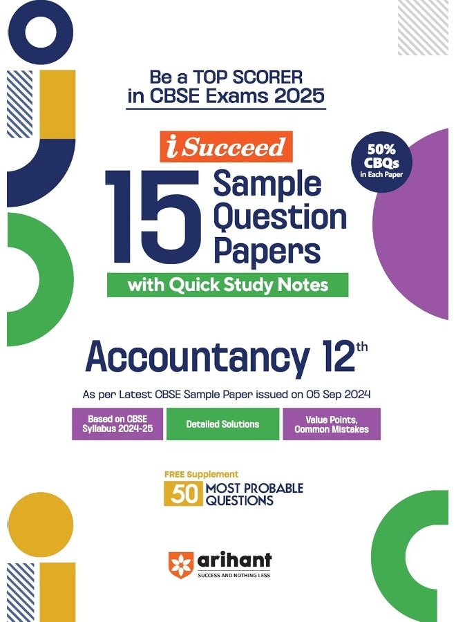 Arihant i Succeed 15 Sample Question Papers for Accountancy Class 12th | As per latest CBSE Sample Paper issued on 5 Sept. 2024 | 50% CBQs in each paper | Detailed Answers | Fully Solved Latest CBSE Sample Paper For Exam 2025  - Image 1