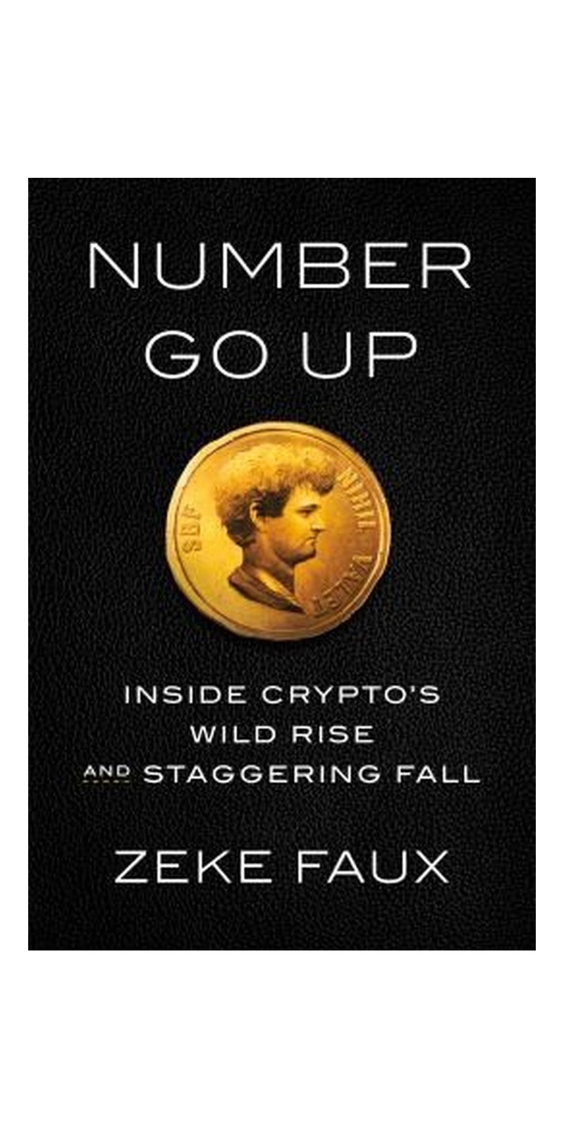 Number Go Up: Inside Crypto's Wild Rise and Staggering Fall