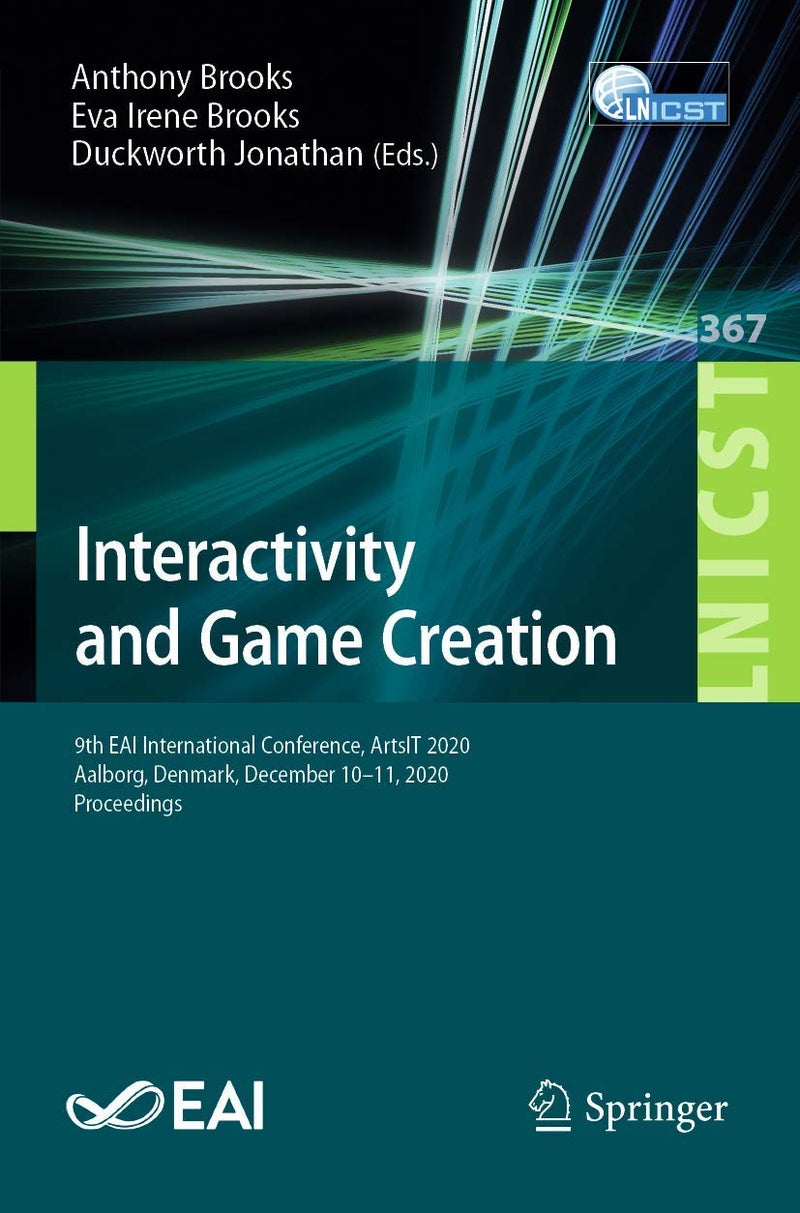 Interactivity and Game Creation: 9th EAI International Conference, ArtsIT 2020, Aalborg, Denmark, December 10-11, 2020, Proceedings 