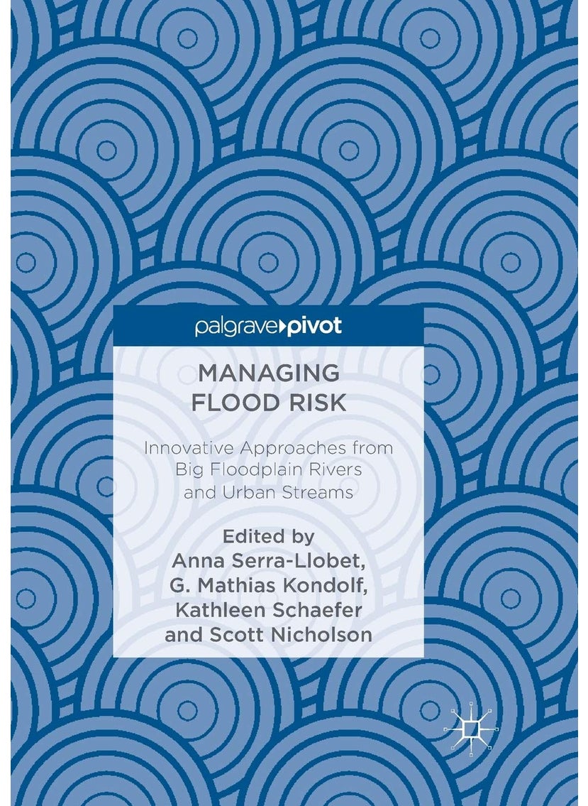 Managing Flood Risk: Innovative Approaches from Big Floodplain Rivers and Urban Streams 