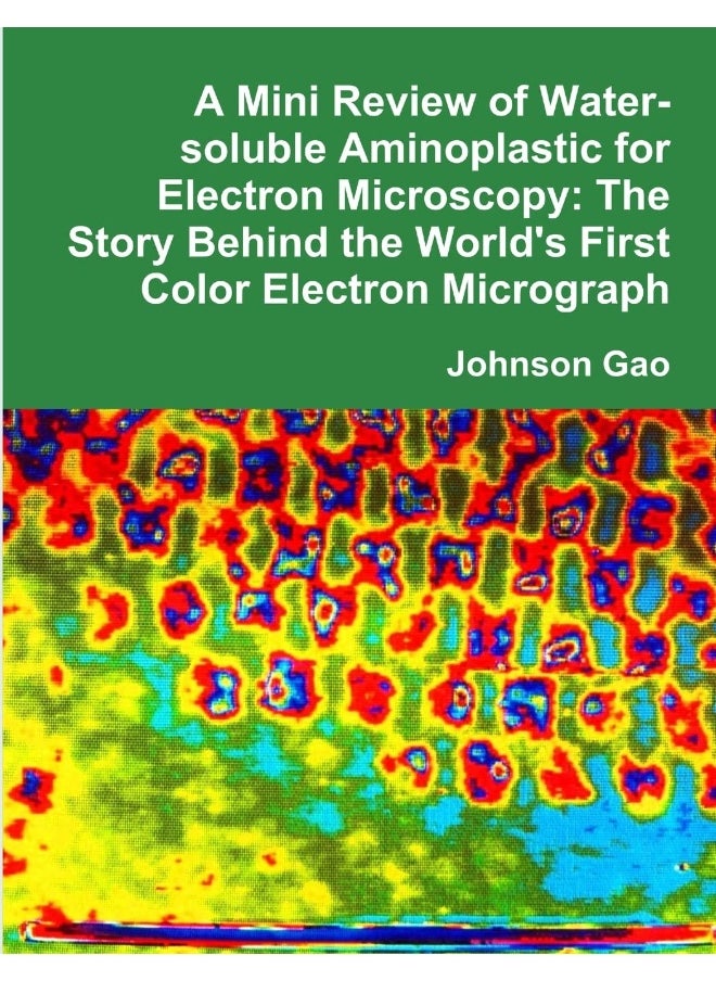 A Mini Review of Water-soluble Aminoplastic for Electron Microscopy: The Story Behind the World's First Color Electron Micrograph  - Image 1