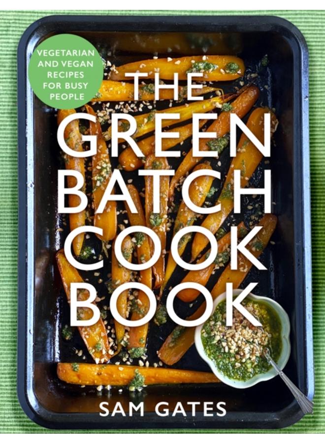The Green Batch Cook Book : Vegetarian and Vegan Recipes for Busy People 